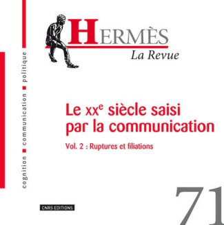 Hermès N° 71 : Le XXe siècle saisi par la communication. Volume 2, Ruptures et filiations