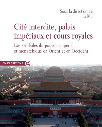 Cité interdite, palais impériaux et cours royales : les symboles du pouvoir impérial et monarchique