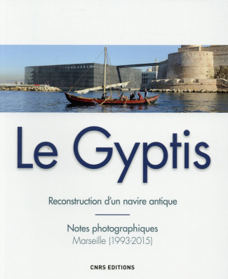 Le Gyptis. Reconstruction d'un navire antique - Notes photographiques, Marseille (1993-2015)