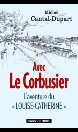 Avec Le Corbusier. L'aventure du "Louise-Catherine"