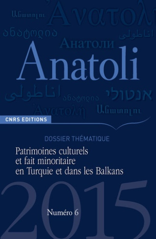 Anatoli N° 6, Automne 2015 : Patrimoines culturels et fait minoritaire en Turquie et dans les Balkan