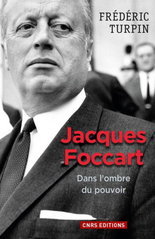 Jacques Foccart. Dans l'ombre du pouvoir