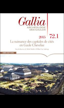 Gallia N° 72-1, 2015 : La naissance des capitales de cités en Gaule chevelue