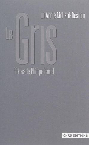 Le gris. Dictionnaire de la couleur, mots et expressions d'aujourd'hui, XXe-XXIe