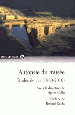 Autopsie du musée. Etudes de cas (1880-2010)