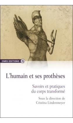 L'humain et ses prothèses. Savoirs et pratiques du corps transformé