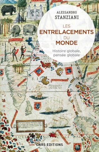 Les entrelacements du monde. Histoire globale, pensée globale (XVIe-XXIe siècles)