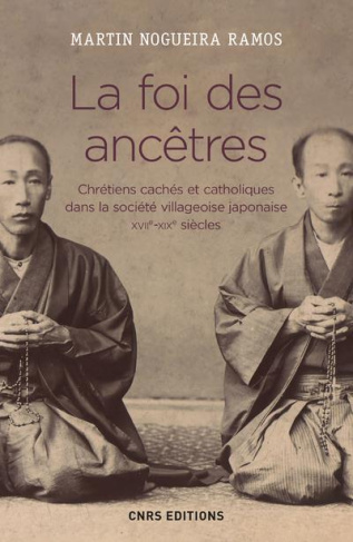 La foi des ancêtres. Chrétiens cachés et catholiques dans la société villageoise japonaise (XVIIe-XI