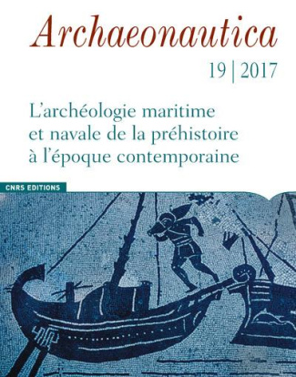 Archaeonautica N° 19/2017 : L'archéologie maritime et navale de la préhistoire à l'époque contempora