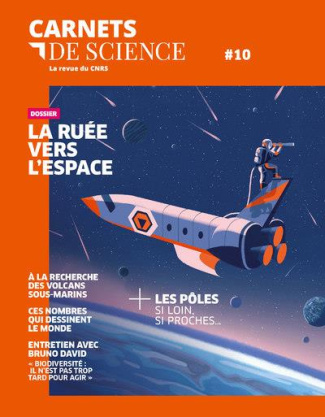 Carnets de science. La revue du CNRS N° 10, printemps-été 2021 : La ruée vers l'espace