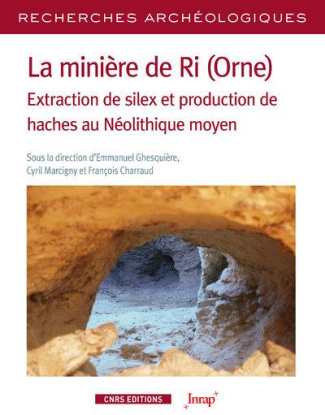 La minière de Ri (Orne). Extraction de silex et production de haches au Néolithique moyen