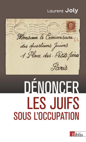 Dénoncer les Juifs sous l'Occupation. Paris, 1940-1944, Edition revue et augmentée