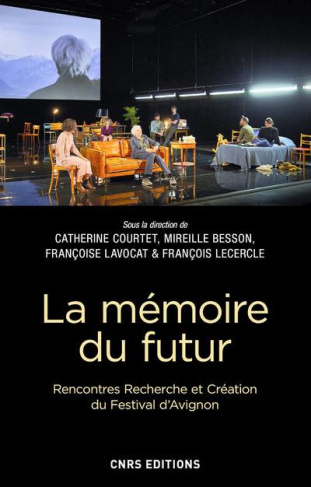 La memoire du futur. Rencontres, recherche et création du Festival d'Avignon