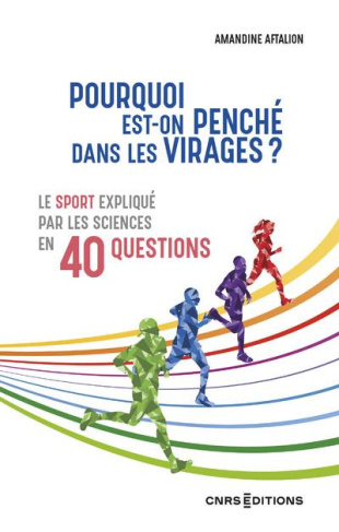 Pourquoi est-on penché dans les virages ? Le sport expliqué par les sciences en 40 questions