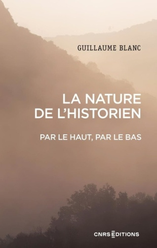 La nature de l'historien. Par le haut, par le bas