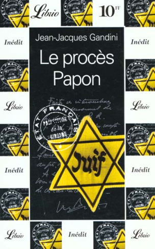 LE PROCES PAPON. Histoire d'une ignominie ordinaire au service de l'Etat