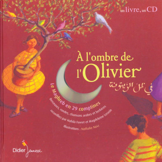 A l'ombre de l'olivier. Le Maghreb en 29 comptines, avec 1 CD audio
