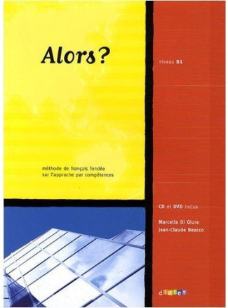 Alors ? Niveau B1. Méthode de français fondée sur l'approche par compétences, avec 1 DVD   1 CD AUDI