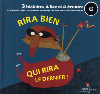 Rira bien qui rira le dernier ! La souris et le voleur ; La cocotte qui tap-tip-top ; La toute petit