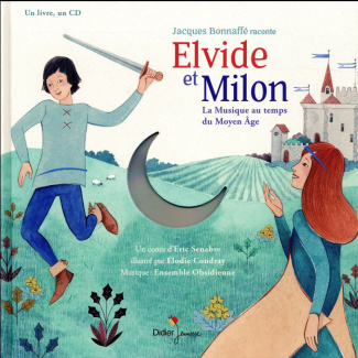 Elvide et Milon, la musique au temps du Moyen Age. Avec 1 CD audio