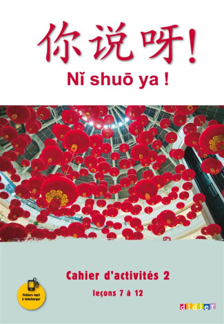 Chinois Ni shuo ya ! Cahier d'activités 2, Leçons 7 à 12, Edition 2016