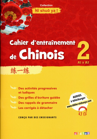 Cahier d'entraînement de chinois 2 A1 à A2 Ni shuo ya !
