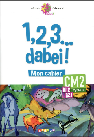 Allemand CM2 Cycle 3, A1.2, A2.1, 1,2,3... dabei! Mon cahier