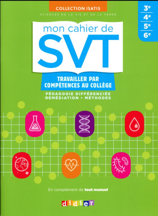 Mon cahier de SVT Isatis. Travailler par compétences au collège