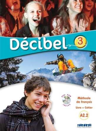 Décibel 3 A2.2. Méthode de français, avec 1 DVD-ROM
