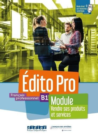 Français professionnel B1 Edito Pro. Module vendre ses produits et services