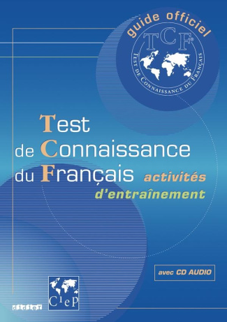 Guide officiel d'entraînement au TCF. Test de Connaissance du Français, avec 1 CD audio