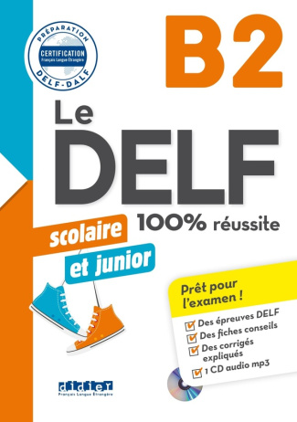 Le DELF scolaire et junior B2 100% réussite. Avec 1 CD audio MP3