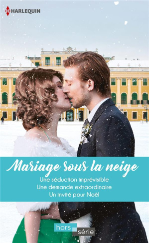 MARIAGE SOUS LA NEIGE - UNE SEDUCTION IMPREVISIBLE-UNE DEMANDE EXTRAORDINAIRE-UN INVITE POUR NOEL