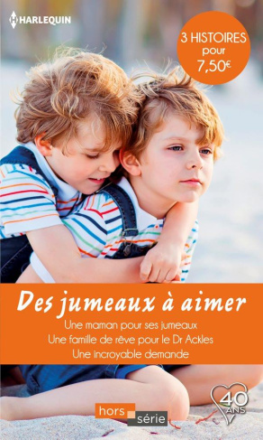 DES JUMEAUX A AIMER - UNE MAMAN POUR SES JUMEAUX - UNE FAMILLE DE REVE POUR LE DR ACKLES - UNE INCRO