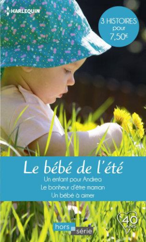 LE BEBE DE L'ETE - UN ENFANT POUR ANDREA - LE BONHEUR D'ETRE MAMAN - UN BEBE A AIMER