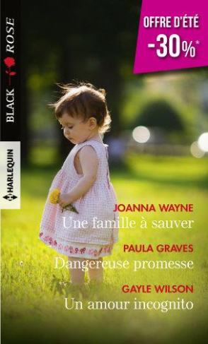 UNE FAMILLE A SAUVER - DANGEREUSE PROMESSE - UN AMOUR INCOGNITO