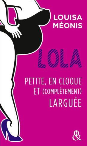 Lola. Tome 2, Petite, en cloque et complètement larguée