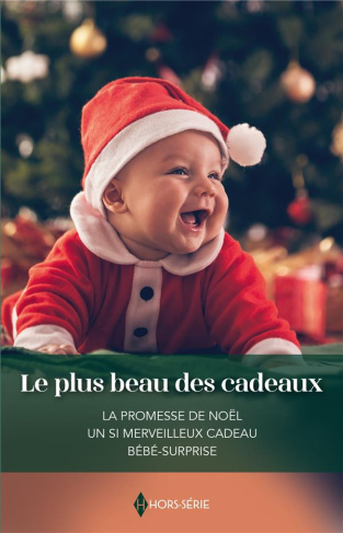 Le plus beau des cadeaux. La promesse de Noël ; Un si merveilleux cadeau ; Bébé-surprise