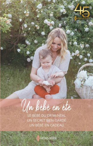 Un bébé en été. Le bébé du Dr McNeal ; Un secret bien gardé ; Un bébé en cadeau