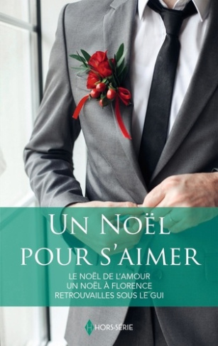 Un Noël pour s'aimer. Le Noël de l'amour ; Un Noël à Florence ; Retrouvailles sous le gui