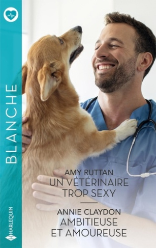 Un vétérinaire trop sexy ; Ambitieuse et amoureuse