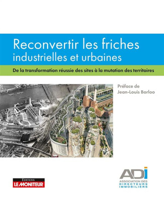 Reconvertir les friches industrielles et urbaines. De la transformation réussie des sites à la mutat