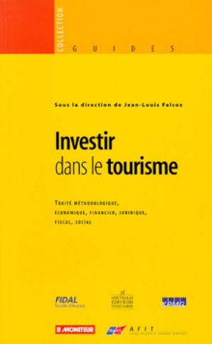 INVESTIR DANS LE TOURISME. Traité méthodologique, économique, financier, juridique, fiscal, social