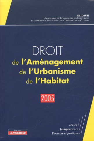 Droit de l'Aménagement, de l'Urbanisme et de l'Habitat. Edition 2005