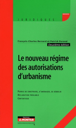 Le nouveau régime des autorisations d'urbanisme. Permis de construire, d'aménager, de démolir, décla