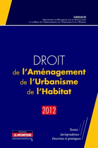 Droit de l'aménagement de l'urbanisme et de l'habitat. Edition 2012
