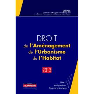 Droit de l'aménagement, de l'urbanisme, de l'habitat. Edition 2013