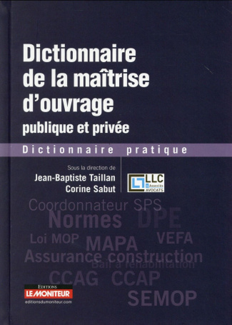 Dictionnaire de la maîtrise d'ouvrage publique et privée. Dictionnaire pratique
