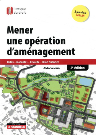 Mener une opération d'aménagement. Outils, modalités, fiscalit, bilan financier, 2e édition