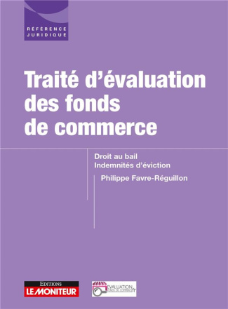 Traité d'évaluation des fonds de commerce. Droit au bail Indemnités d'éviction